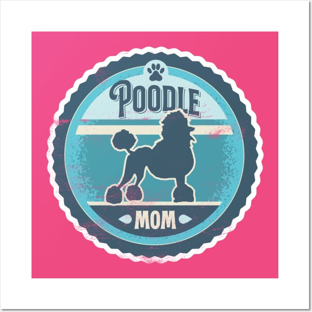 Poodle Mom - Distressed Poodle Silhouette Design Wall Art by DoggyStyles